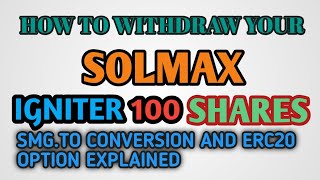 HOW TO WITHDRAW YOUR SOLMAX IGNITER 100 SHARES SMGTO OPTION OR ERC20 FULLY EXPLAINED [upl. by Ahsiner329]