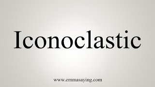 How To Say Iconoclastic [upl. by Alletsirhc]