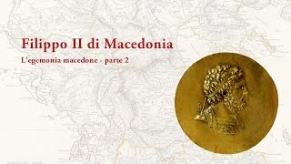 Filippo II e legemonia macedone  Parte 2 [upl. by Pendleton]