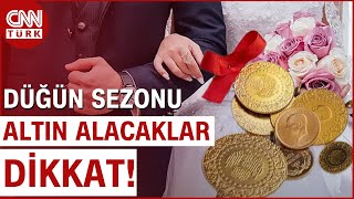 Düğün Sezonu Yaklaşırken Altıında Son Durum Altın Alacaklar Dikkat [upl. by Schulman]