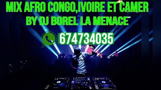 Mix afro Congo🇨🇩 Ivoire🇮🇪 et camer🇨🇲 by dj Borel la menace tel 674734035 [upl. by Otrebire]