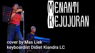 Menanti Kejujuran  cover  by Mas Liek keyboardist Didiet Kiandra LC [upl. by Acinorrev]