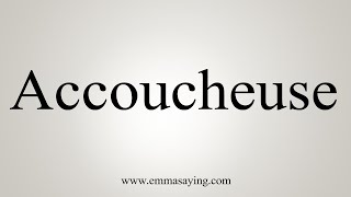 How To Say Accoucheuse [upl. by Lekar]