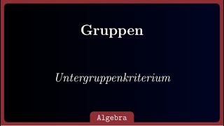 Erklärung und Anwendung des Untergruppenkriteriums [upl. by Obla]