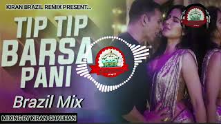 Tip Tip Barsa Pani  Tip Tip Barsa Pani Brazil Mix  Tip Tip Barsa Pani Dj  Use🎧 [upl. by Ovid]