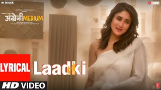 Laadki LYRICAL  Angrezi Medium  Irrfan Kareena Radhika  Rekha Bhardwaj SachinJigar [upl. by Eetnahc]