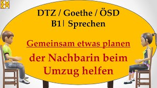 B1  Goethe  ÖSD  DTZ  Sprechen 3  planen  der Nachbarin beim Umzug helfen [upl. by Naletak]