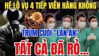 BÍ MẬT ĐỘNG TRỜI Trùm Cuối Lãn Án Vụ 4 Tiếp Viên Hàng Không xách mai thúy về Nước Đã Rỏ [upl. by Rennoc]