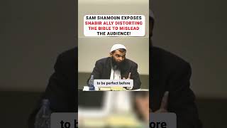 Sam Shamoun EXPOSES Shabir Ally DISTORTING The Bible To MISLEAD The Audience [upl. by Jacklyn]