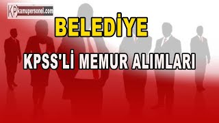 BELEDİYE KPSSLİ MEMUR ALIMLARI [upl. by Ardnuyek323]