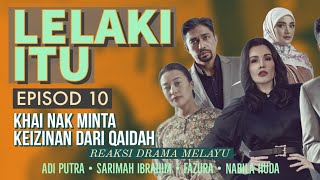 LELAKI ITU Episod 10 Khai nak minta keizinan Qaidah Sarimah Ibrahim REAKSI DRAMA MELAYU [upl. by Alesig617]