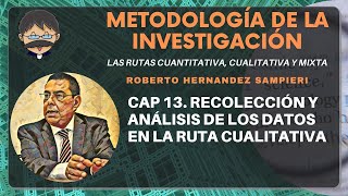 Metodología de la Investigación  Cap 13 Recolección y Análisis de los Datos en la Ruta Cualitativa [upl. by Ratcliff]