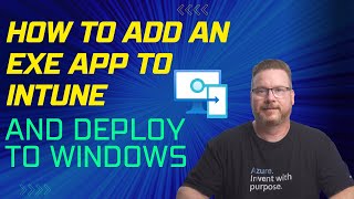 How to Add an EXE App to Intune and Deploy to Windows [upl. by Penelope146]