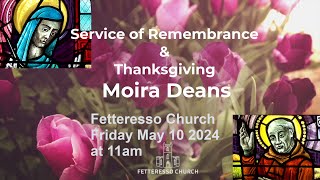 Service of Remembrance amp Thanksgiving for Moira Deans Fetteresso Church Friday 10th May 2024 [upl. by Neyrb284]