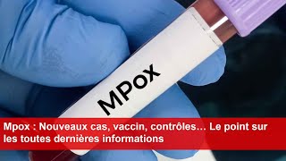 Mpox  Nouveaux cas vaccin contrôles… Le point sur les toutes dernières informations [upl. by Elcarim]