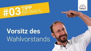 Wer benennt den Vorsitzenden des Wahlvorstands  Betriebsratswahl Tipp 3 [upl. by Magree]