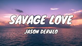 SAVAGE LOVE  JASON DERULO LYRICS [upl. by Anilrac949]