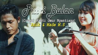 PUTRI BULAN Kanti umur ngantiangcover Anik amp Made MS [upl. by Anitram883]