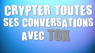 CHIFFRER TOUTES SES CONVERSATIONS AVEC Tox FR [upl. by Winn]