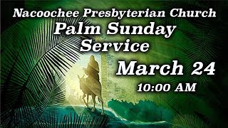 Nacoochee Presbyterian Church  Palm Sunday Service March 24 2024 [upl. by Burrton761]