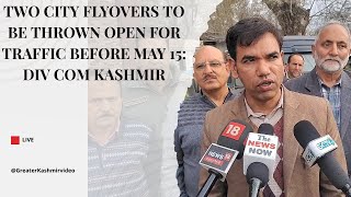 Two city flyovers to be thrown open for traffic before May 15 Div Com Kashmir [upl. by Mcclelland]