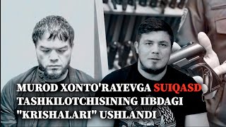 Murod Xontorayevga suiqasd uyushtirganlarning IIBdagi quotkrishalariquot ushlandi [upl. by Otrevlig]