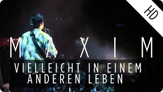 MAXIM  Vielleicht in einem anderen Leben Live [upl. by Morrissey]