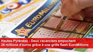 HautesPyrénées Deux vacanciers empochent 26 millions d’euros grâce à une grille flash EuroMillions [upl. by Reisinger]