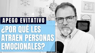 Apego Evitativo ¿Por qué se sienten atraídos por personas emocionales [upl. by Far]