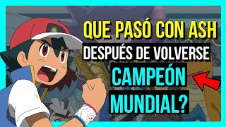 QUE PASÓ CON ASH DESPUES DE VOLVERSE CAMPEÓN MUNDIAL  Regresó al anime [upl. by Ingeberg4]