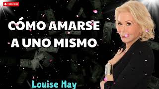 CÓMO AMARSE A UNO MISMO  Louise Hay [upl. by Yeleek539]