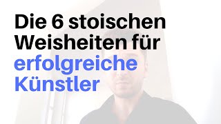 Die 6 stoischen Weisheiten für erfolgreiche Künstler  Kunst verkaufen Podcast EP38 [upl. by Reve267]