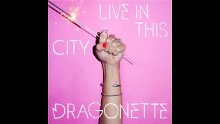 Dragonette  Live In This City Audio [upl. by Enellij]