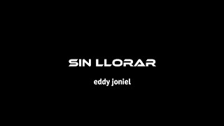 EDDY JONIEL x SIN LLORAR x EN LETRA [upl. by Karrah]