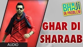 Ghar Di Sharab Full Song Audio Gippy Grewal  quotBhaji In Problemquot [upl. by Airebma]