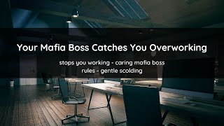 Mafia Boss Catches You Overworking ASMR Roleplay M4A Caring Boss Gentle Scolding Pt 3 [upl. by Dincolo]