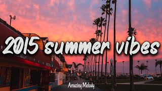 2015 nostalgia mix throwback playlist  summer 2015 vibes [upl. by Kathryn156]