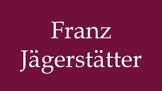 How to Pronounce Franz Jägerstätter Correctly in German [upl. by Haizek]