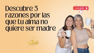 Ep 16 Las 5 razones por las que tu alma no quiere ser madre [upl. by Jeannine]