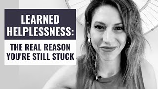 Learned Helplessness The Real Reason Youre Stuck and how to get unstuck [upl. by Drue]