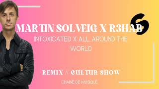 INTOXICATED X ALL AROUND THE WORLD MARTIN SOLVEIG X R3HAB  Cultur Show [upl. by Odlaumor350]