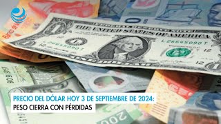 Precio del dólar hoy 3 de septiembre de 2024 Peso cierra con pérdidas [upl. by Ahsile52]