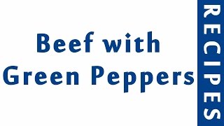 Beef with Green Peppers  BEST RECIPES  EASY TO LEARN  RECIPES LIBRARY [upl. by Aicirpac290]