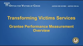 Transforming Victims Services Grantee Performance Measurement Deep Dive [upl. by Salahcin]