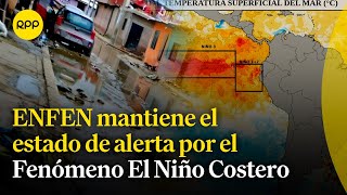 ENFEN mantiene el estado de alerta por el Fenómeno El Niño Costero [upl. by Annaear]