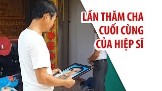 Hiệp sĩ Nguyễn Hoàng Nam và lần quotthăm chaquot cuối cùng trong nước mắt [upl. by Madonia]