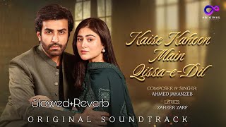 QissaeDil  Full OST  Kaise Kahoon Main  Ahmed Jahanzeb  SlowedReverb New Song [upl. by Akeimahs]