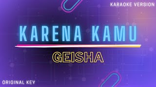 Geisha  Karena Kamu  Karaoke Version [upl. by Arihsat]