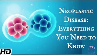 Neoplastic Disease Everything You Need To Know [upl. by Amerigo]