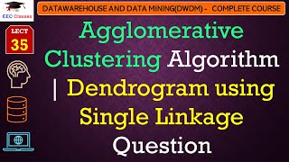 L35 Agglomerative Clustering Algorithm  Dendrogram using Single Linkage Question  Data Mining [upl. by Floridia87]